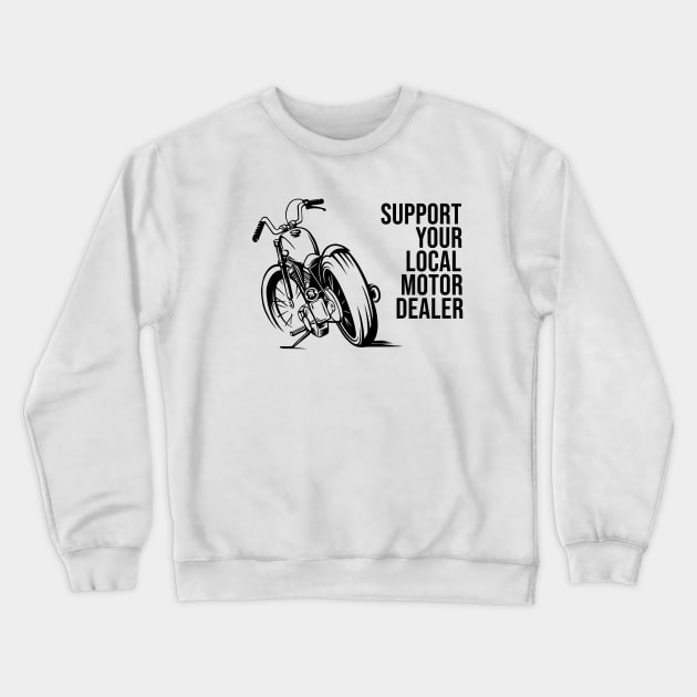 Support your local motor dealer Crewneck Sweatshirt by Dosunets